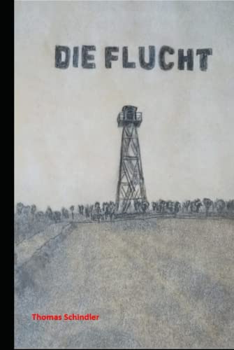 Die Flucht: Die Geschichte einer Flucht aus der DDR im Sommer 1989, eingerahmt in die historischen Ereignisse von damals. von Independently published