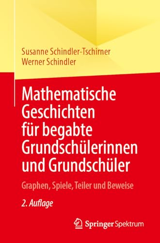 Mathematische Geschichten für begabte Grundschülerinnen und Grundschüler: Graphen, Spiele, Teiler und Beweise von Springer Spektrum