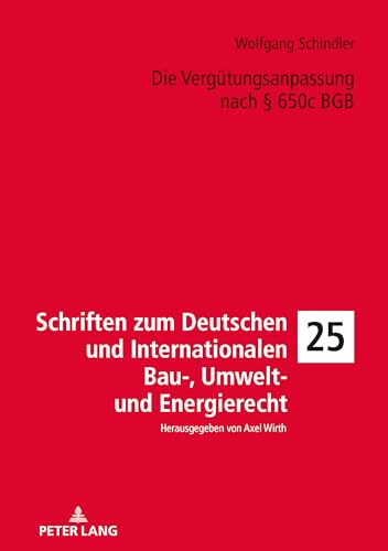 Die Vergütungsanpassung nach § 650c BGB: Dissertationsschrift (Schriften zum Deutschen und Internationalen Bau-, Umwelt- und Energierecht, Band 25) von Peter Lang