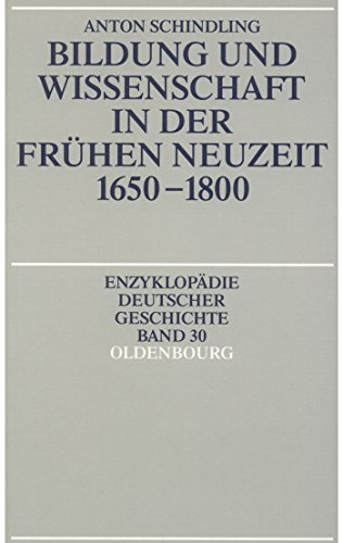 Bildung und Wissenschaft in der Frühen Neuzeit 1650-1800 (Enzyklopädie deutscher Geschichte, 30, Band 30)