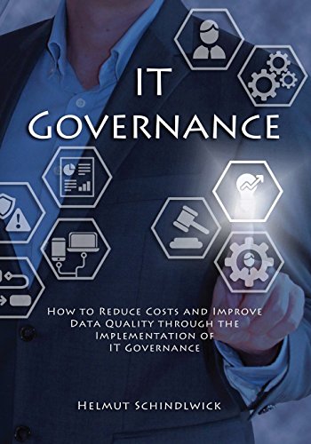IT Governance: How to Reduce Costs and Improve Data Quality through the Implementation of IT Governance von CREATESPACE