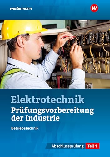 Prüfungsvorbereitung für die industriellen Elektroberufe: Teil 1 der Abschlussprüfung (Prüfungsvorbereitungen: Elektroberufe) von Westermann Berufliche Bildung GmbH