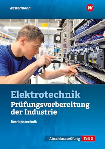 Prüfungsvorbereitung für die industriellen Elektroberufe: Teil 2 der Abschlussprüfung (Prüfungsvorbereitungen: Elektroberufe) von Westermann Berufliche Bildung GmbH