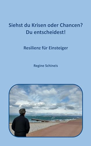 Siehst du Krisen oder Chancen? Du entscheidest!: Resilienz für Einsteiger von BoD – Books on Demand