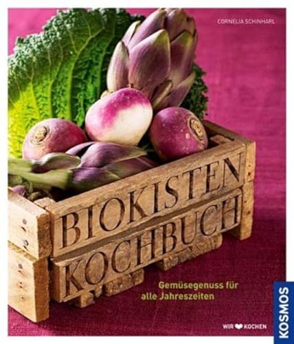 Biokisten Kochbuch: Gemüsegenuss für alle Jahreszeiten