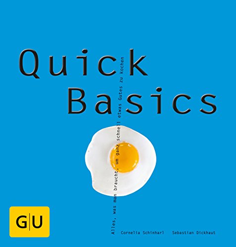 Quick Basics: Alles, was man braucht, um ganz schnell etwas Gutes zu kochen
