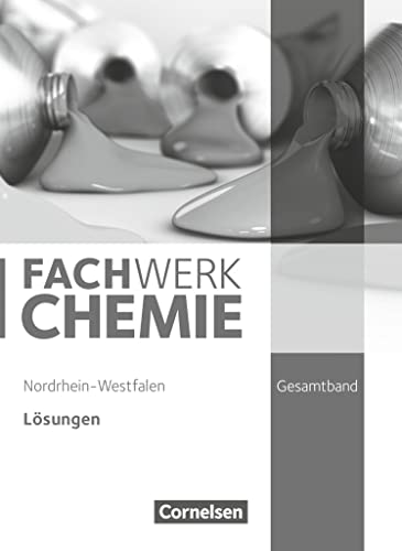Fachwerk Chemie - Nordrhein-Westfalen 2013 - Gesamtband: 7.-10. Schuljahr: Lösungen zum Schulbuch Fachwerk Chemie - Nordrhein-Westfalen 2013 - Gesamtband: 7.-10. Schuljahr: Lösungen zum Schulbuch von Cornelsen Verlag