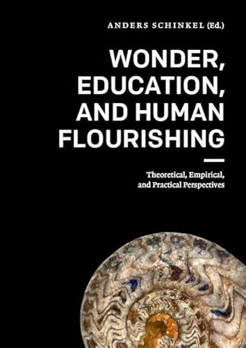 Wonder, Education, and Human Flourishing: Theoretical, Empirical, and Practical Perspectives von VU University Press