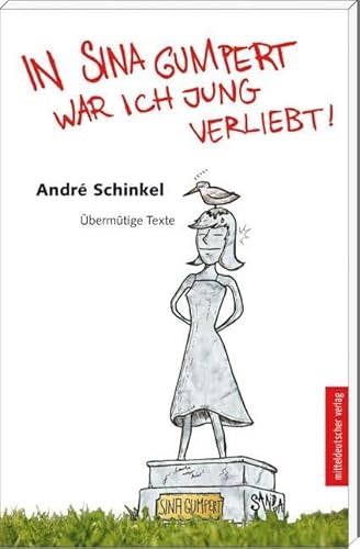 In Sina Gumpert war ich jung verliebt: Übermütige Texte von Mitteldeutscher Verlag