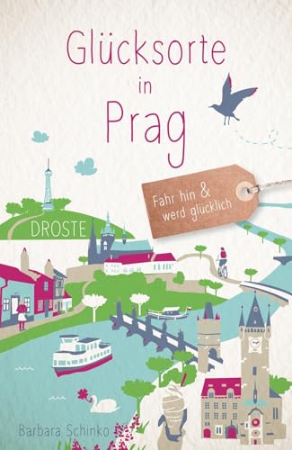 Glücksorte in Prag: Fahr hin & werd glücklich von Droste Verlag GmbH