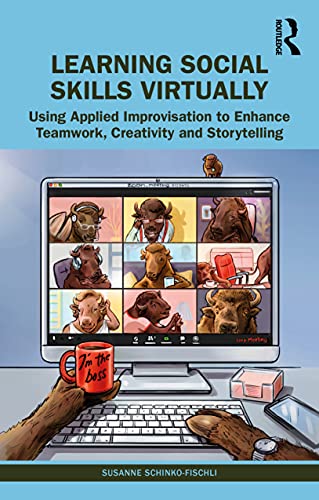 Learning Social Skills Virtually: Using Applied Improvisation to Enhance Teamwork, Creativity and Storytelling von Routledge