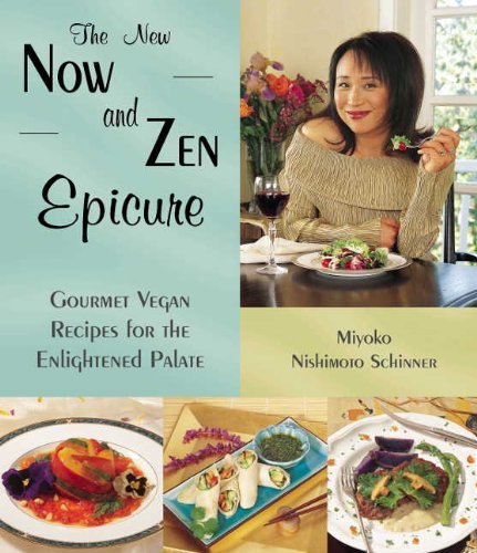 The New Now and Zen Epicure: Gourmet Vegan Recipes for the Enlightened Palate