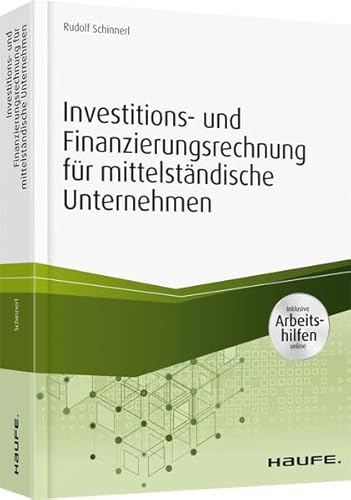 Investitions- und Finanzierungsrechnung für mittelständische Unternehmen - inkl. Arbeitshilfen online (Haufe Fachbuch)