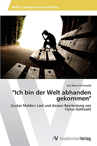 "Ich bin der Welt abhanden gekommen": Gustav Mahlers Lied und dessen Bearbeitung von Clytus Gottwald