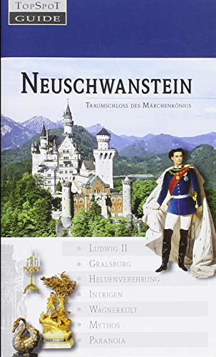 Neuschwanstein: Traumschloss des Märchenkönigs
