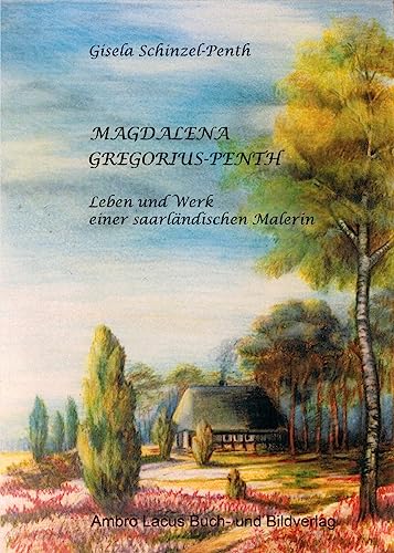 Magdalena Gregorius-Penth: Leben und Werk einer saarländischen Malerin von Ambro Lacus