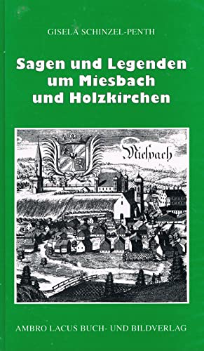 Sagen und Legenden um Miesbach und Holzkirchen: Landkreis Miesbach mit Tegernsee, Schliersee, Spitzingsee, Seehamer See Sagen und Legenden um Miesbach und Holzkirchen: Landkreis Miesbach mit Tegernsee, Schliersee, Spitzingsee, Seehamer See