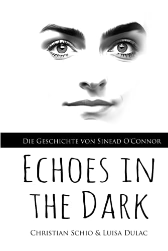 Echoes in the Dark: Die Geschichte von Sinead O'Connor von Independently published