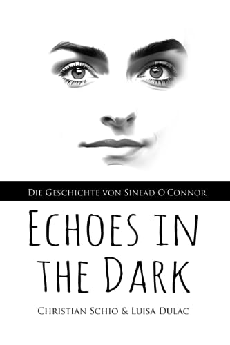Echoes in the Dark: Die Geschichte von Sinead O'Connor von Independently published