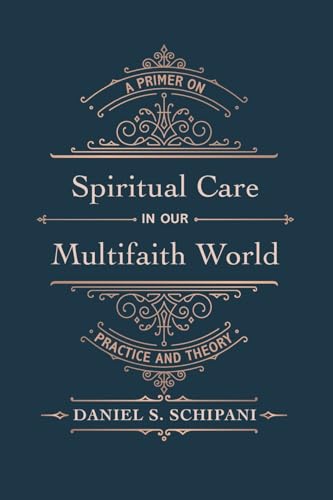Spiritual Care in our Multifaith World: A Primer on Practice and Theory