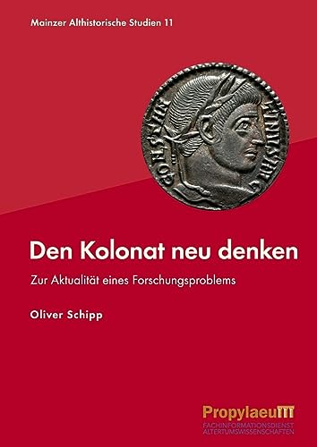 Den Kolonat neu denken: Zur Aktualität eines Forschungsproblems (Mainzer althistorische Studien: MAS) von Propylaeum