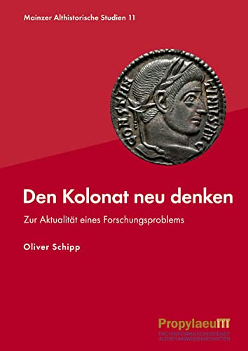 Den Kolonat neu denken: Zur Aktualität eines Forschungsproblems (Mainzer althistorische Studien: MAS)