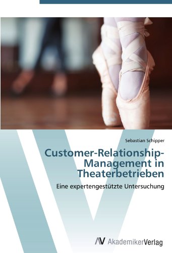 Customer-Relationship-Management in Theaterbetrieben: Eine expertengestützte Untersuchung