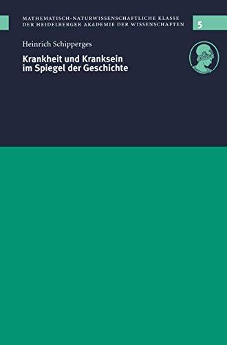 Krankheit und Kranksein im Spiegel der Geschichte: Vorgelegt in der Sitzung vom 12. 12. 1998 (Schriften der Mathematisch-naturwissenschaftlichen Klasse, 5, Band 5) von Springer