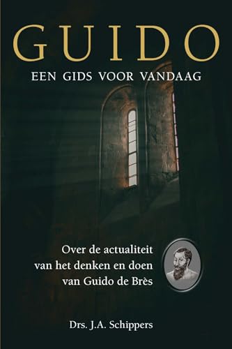Guido: een gids voor vandaag: Over de actualiteit van het denken en doen van Guido de Brès von Erdee Media Groep – Uitgeverij de Banier