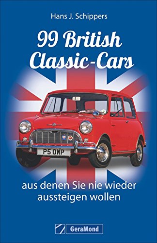 99 British Classic-Cars, aus denen Sie nie wieder aussteigen wollen