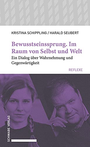 Bewusstseinssprung. Im Raum von Selbst und Welt: Ein Dialog über Wahrnehmung und Gegenwärtigkeit (Schwabe reflexe) von Schwabe Verlagsgruppe AG Schwabe Verlag