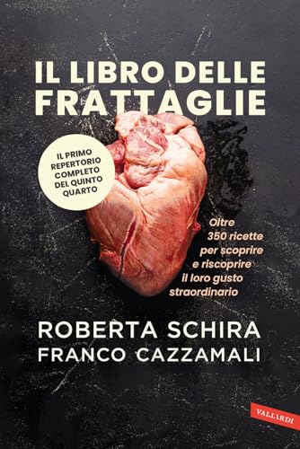 Il libro delle frattaglie. Oltre 350 ricette per scoprire e riscoprire il loro gusto straordinario von Vallardi A.