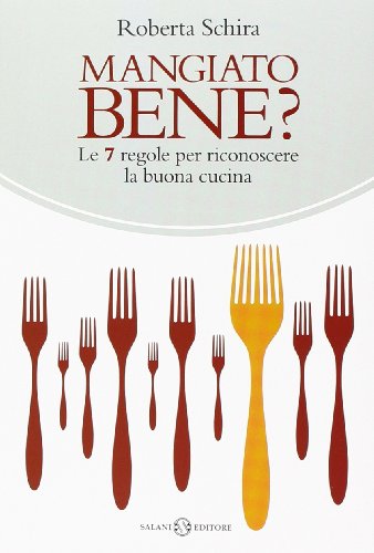 Mangiato bene? Le 7 regole per riconoscere la buona cucina