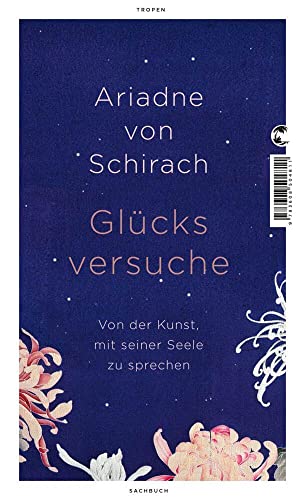 Glücksversuche: Von der Kunst, mit seiner Seele zu sprechen von Tropen