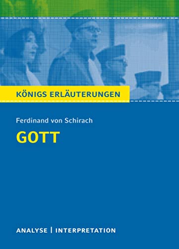 Gott von Ferdinand von Schirach.: Textanalyse und Interpretation mit ausführlicher Inhaltsangabe und Abituraufgaben mit Lösungen (Königs Erläuterungen, Band 367)