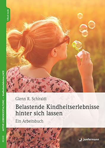 Belastende Kindheitserlebnisse hinter sich lassen: Ein Arbeitsbuch von Junfermann Verlag