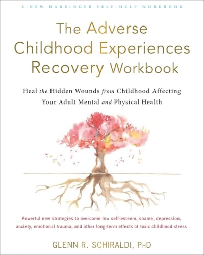The Adverse Childhood Experiences Recovery Workbook: Heal the Hidden Wounds from Childhood Affecting Your Adult Mental and Physical Health