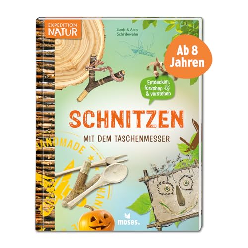 moses. Schnitzen mit dem Taschenmesser, Spannendes Mitmachbuch mit vielen Ideen und Anleitungen, Kindersachbuch mit Schnitzprojekten, Kreativideen und Fotos, Für Kinder ab 8 Jahren (Expedition Natur) von moses