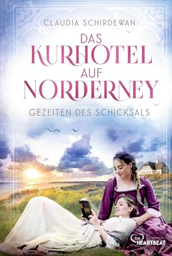 Das Kurhotel auf Norderney - Gezeiten des Schicksals (Die große Kurhotel-Saga) von beHEARTBEAT