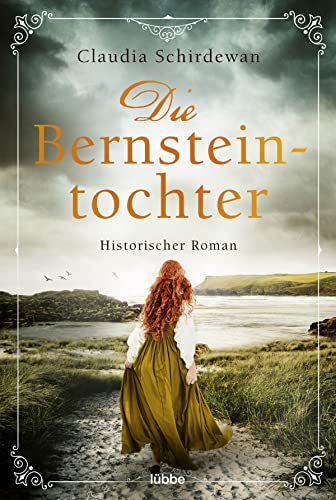 Die Bernsteintochter: Historischer Roman (Historische Küsten-Romane von Claudia Schirdewan, Band 2)