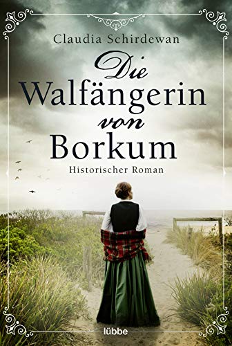 Die Walfängerin von Borkum: Historischer Roman (Historische Küsten-Romane von Claudia Schirdewan, Band 1)