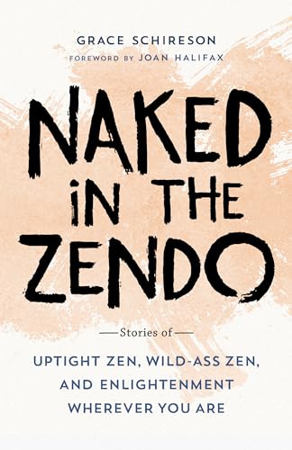 Naked in the Zendo: Stories of Uptight Zen, Wild-Ass Zen, and Enlightenment Wherever You Are von Shambhala