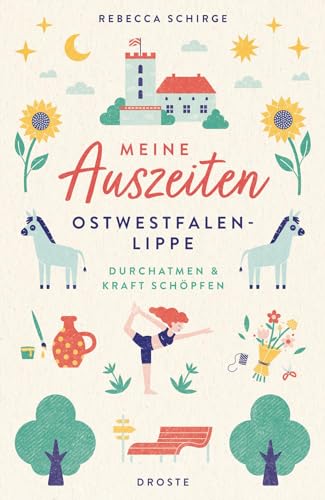 Meine Auszeiten - Ostwestfalen-Lippe: Durchatmen & Kraft schöpfen von Droste Verlag