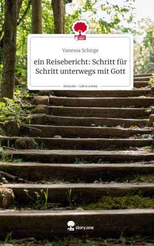 ein Reisebericht: Schritt für Schritt unterwegs mit Gott. Life is a Story - story.one von story.one publishing