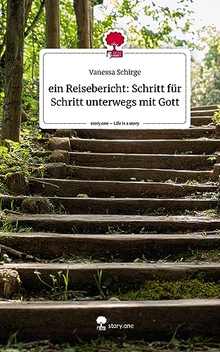 ein Reisebericht: Schritt für Schritt unterwegs mit Gott. Life is a Story - story.one ein Reisebericht: Schritt für Schritt unterwegs mit Gott. Life is a Story - story.one