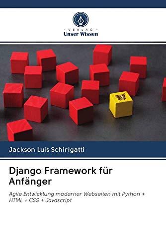 Django Framework für Anfänger: Agile Entwicklung moderner Webseiten mit Python + HTML + CSS + Javascript