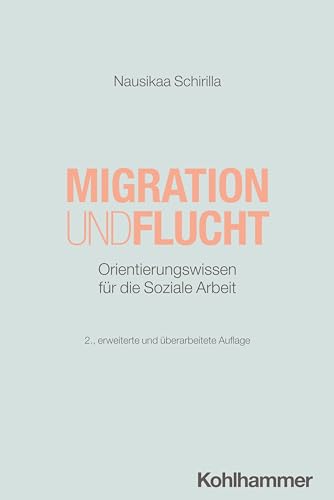 Migration und Flucht: Orientierungswissen für die Soziale Arbeit (Handlungsfelder Sozialer Arbeit)