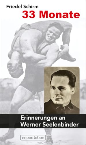 33 Monate: Erinnerungen an Werner Seelenbinder 33 Monate: Erinnerungen an Werner Seelenbinder von Eulenspiegel Verlag