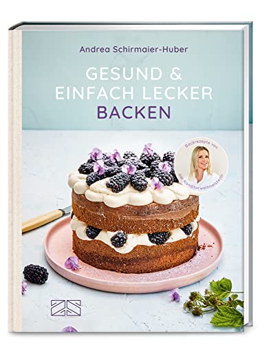 Gesund und einfach lecker backen von ZS - ein Verlag der Edel Verlagsgruppe