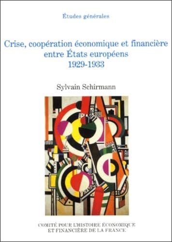 CRISE, COOPÉRATION ÉCONOMIQUE ET FINANCIÈRE ENTRE ÉTATS EUROPÉENS 1929-1933